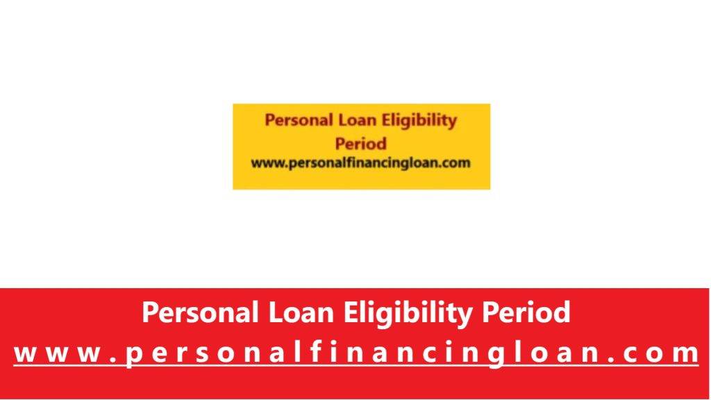 Personal Loan Eligibility Period