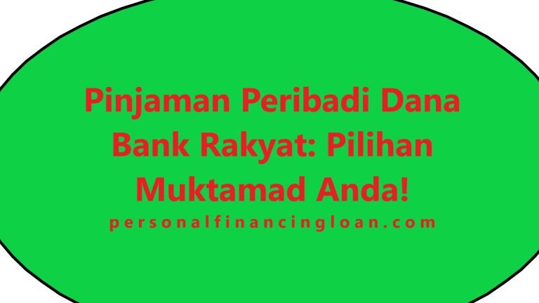 Pinjaman Peribadi Dana Bank Rakyat: Pilihan Muktamad Anda!