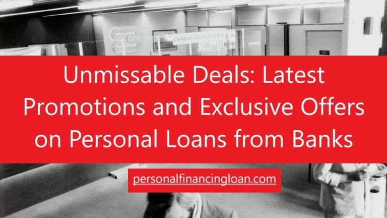 Unmissable Deals: Latest Promotions and Exclusive Offers on Personal Loans from Banks