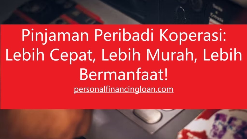 Pinjaman Peribadi Koperasi: Lebih Cepat, Lebih Murah, Lebih Bermanfaat!